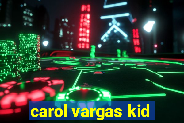 carol vargas kid